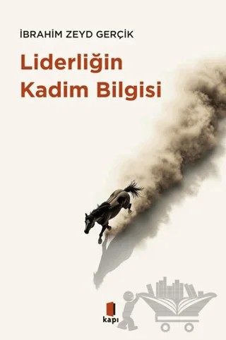 Liderliğin Kadim Bilgisi – İbrahim Zeyd Gerçik – Kapı Yayınları kitap kapağı