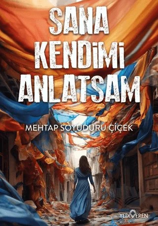 Sana Kendimi Anlatsam – Mehtap Soyuduru Çiçek – Yediveren Yayınları kitap kapağı