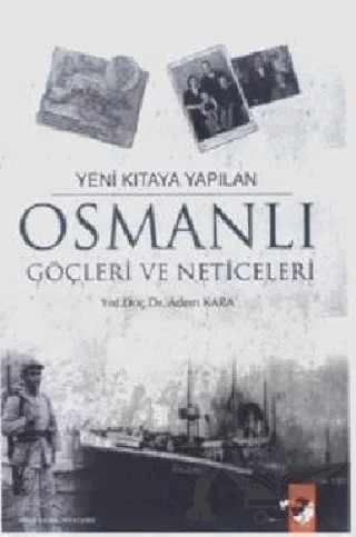 Yeni Kıtaya Yapılan Osmanlı Göçleri ve Neticeleri – Adem Kara – IQ Kültür Sanat Yayıncılık kitap kapağı