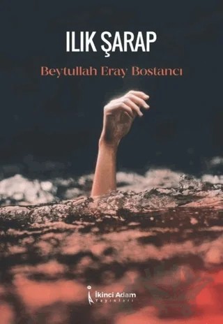Ilık Şarap – Beytullah Eray Bostancı – İkinci Adam Yayınları kitap kapağı