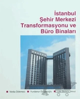 İstanbul Şehir Merkezi Transformasyonu ve Büro Binaları – Lale Berköz Akkal, Vedia Dökmeci, Yurdanur Dülgeroğlu – Literatür Yayıncılık kitap kapağı
