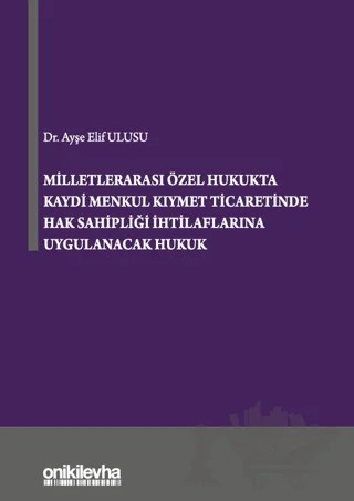 Milletlerarası Özel Hukukta Kaydi Menkul Kıymet Ticaretinde Hak Sahipliği İhtilaflarına Uygulanacak Hukuk – Ayşe Elif Ulusu – On İki Levha Yayınları kitap kapağı