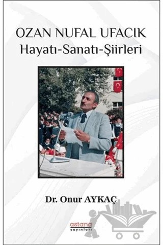 Ozan Nufal Ufacık Hayatı-Sanatı-Şiirleri – Onur Aykaç – Astana Yayınları kitap kapağı