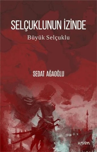 Selçuklunun İzinde - Büyük Selçuklu – Sedat Ağaoğlu – Kavim Yayıncılık kitap kapağı