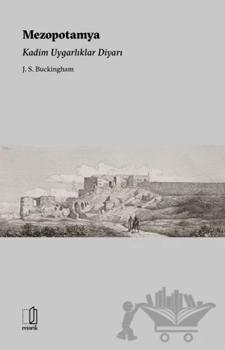 Mezopotamya Kadim Uygarlıklar Diyarı – J.S.Buckingham – Retorik kitap kapağı