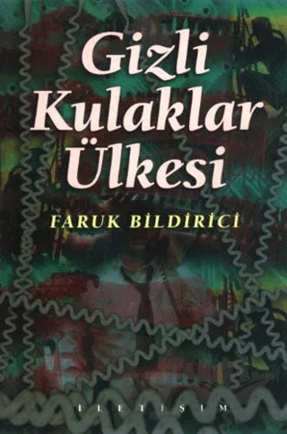 Gizli Kulaklar Ülkesi – Faruk Bildirici – İletişim Yayınevi kitap kapağı