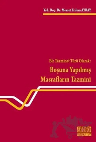 Bir Tazminat Türü Olarak: Boşuna Yapılmış Masrafların Tazmini – Memet Erdem Aybay – On İki Levha Yayınları kitap kapağı