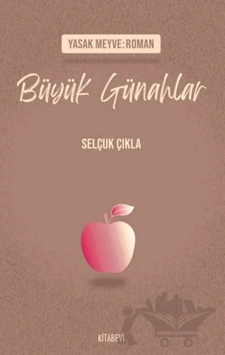 Yasak Meyve: Roman - Büyük Günahlar – Selçuk Çıkla – Kitabevi Yayınları kitap kapağı
