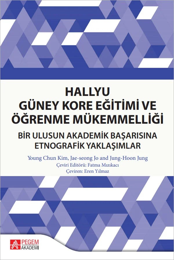 Hallyu Güney Kore Eğitimi ve Öğrenme Mükemmelliği Bir Ulusun Akademik Başarısına Etnografik Yaklaşımlar – Pegem Akademi Yayıncılık kitap kapağı