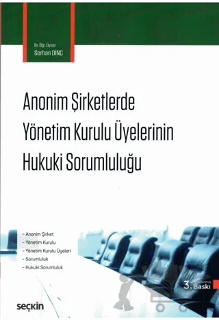 Anonim Şirketlerde Yönetim Kurulu Üyelerinin Hukuki Sorumluluğu – Serhan Dinç – Seçkin Yayıncılık kitap kapağı