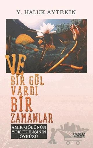 Ve Bir Göl Vardı Bir Zamanlar – Y. Haluk Aytekin – Gece Kitaplığı kitap kapağı