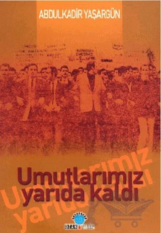 Umutlarımız Yarıda Kaldı – Abdülkadir Yaşargün – Ozan Yayıncılık kitap kapağı