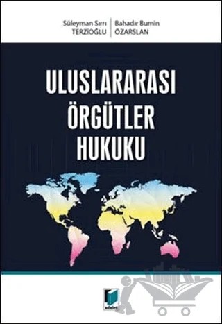 Uluslararası Örgütler Hukuku – Bahadır Bümin Özarslan, Süleyman Sırrı Terzioğlu – Adalet Yayınevi kitap kapağı