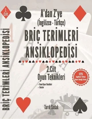 Briç Terimleri Ansiklopedisi A'dan Z' ye İngilizce Türkçe 2.Cilt Oyun Teknikleri – Tarık Sadak – Tarık Sadak Briç Yayınları kitap kapağı