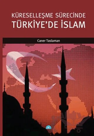 Küreselleşme Sürecinde Türkiye’de İslam – Caner Taslaman – İstanbul Yayınevi kitap kapağı