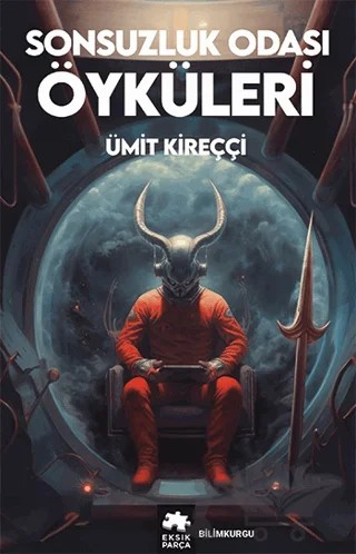 Sonsuzluk Odası Öyküleri – Ümit Kireççi – Eksik Parça Yayınları kitap kapağı
