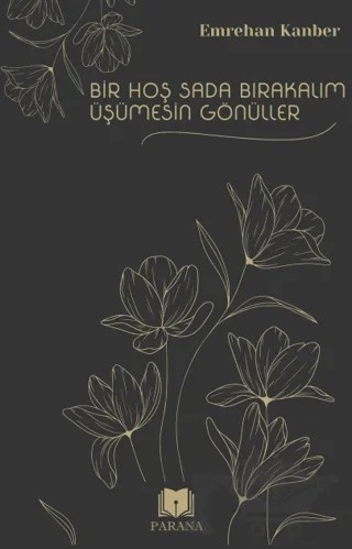 Bir Hoş Sada Bırakalım Üşümesin Gönüller – Emrehan Kanber – Parana Yayınları kitap kapağı