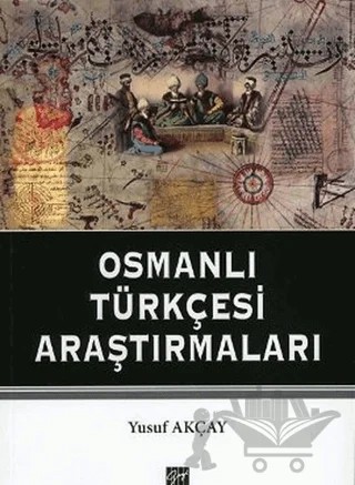 Osmanlı Türkçesi Araştırmaları – Yusuf Akçay – Gazi Kitabevi kitap kapağı