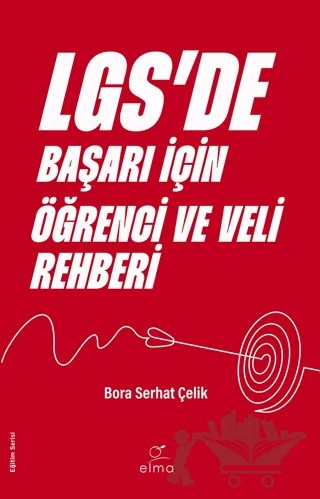 LGS’de Başarı İçin Öğrenci ve Veli Rehberi – Bora Serhat Çelik – ELMA Yayınevi kitap kapağı