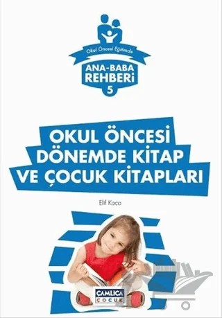 Ana Baba Rehberi 5 - Okul Öncesi Dönemde Kitap ve Çocuk Kitapları – Elif Koca – Çamlıca Çocuk Yayınları kitap kapağı