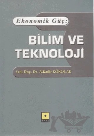 Ekonomik Güç: Bilim ve Teknoloji – A. Kadir Kökocak – Odak Yayınevi kitap kapağı