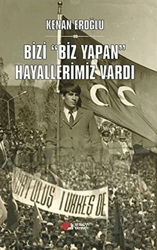 Bizi Biz Yapan Hayallerimiz Vardı – Kenan Eroğlu – Berikan Yayınevi kitap kapağı
