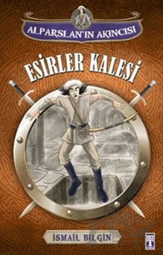 Alparslan'ın Akıncısı : Esirler Kalesi – İsmail Bilgin – İlk Genç Timaş kitap kapağı