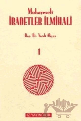 Mukayeseli İbadetler İlmihali (İslam Fıkhında İbadetler) Takım – Vecdi Akyüz – İz Yayıncılık kitap kapağı