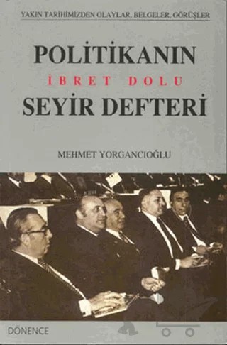 Politikanın İbret Dolu Seyir Defteri – Mehmet Yorgancıoğlu – Dönence Basım ve Yayın Hizmetleri kitap kapağı