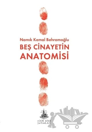 Beş Cinayetin Anatomisi – Namık Kemal Behramoğlu – Yitik Ülke Yayınları kitap kapağı