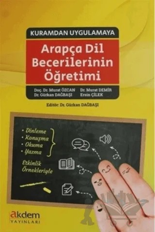 Kuramdan Uygulamaya Arapça Dil Becerilerinin Öğretimi – Ersin Çilek, Gürkan Dağbaşı, Murat Demir, Murat Özcan – Akdem Yayınları kitap kapağı