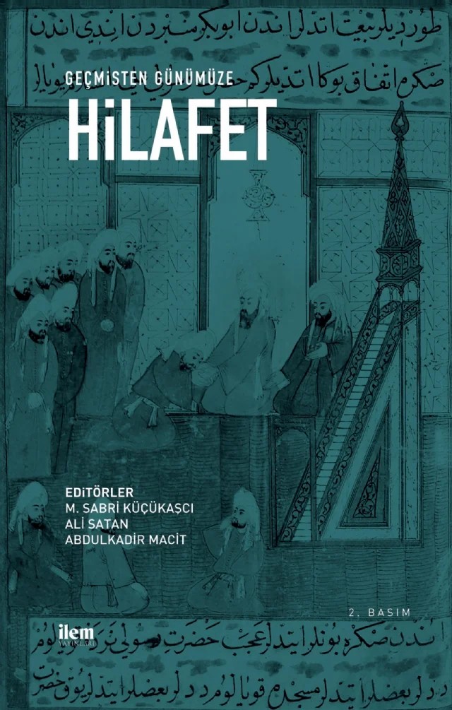 Geçmişten Günümüze HİLAFET – Mustafa Fayda, Mustafa Sabri Küçükaşçı, Azmi Özcan, Casim Avcı, Mehmet Özdemir, Hasan Hüseyin Adalıoğlu, Ali Satan, Uğur Demir, Abdülkadir Macit – İLEM Yayınları kitap kapağı