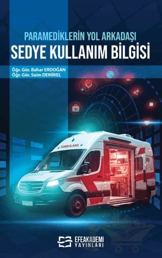 Paramediklerin Yol Arkadaşı Sedye Kullanım Bilgisi – Saim Demirel, Bahar Erdoğan – Efe Akademi Yayınları kitap kapağı