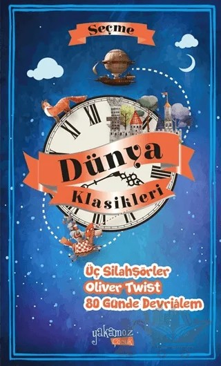 Seçme Dünya Klasikeri : Üç Silahşörler - Oliver Twist - 80 Günde Devrialem – Kolektif – Yakamoz Yayınevi kitap kapağı