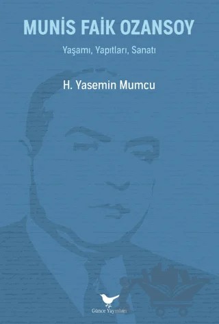 Munis Faik Ozansoy: Yaşamı, Yapıtları, Sanatı – Yasemin Mumcu – Günce Yayınları kitap kapağı