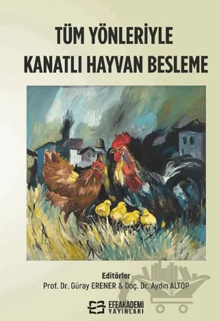 Tüm Yönleriyle Kanatlı Hayvan Besleme – Kolektif – Efe Akademi Yayınları kitap kapağı