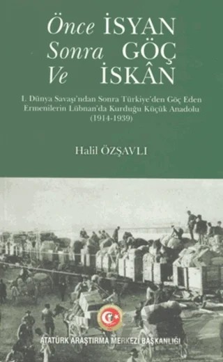 Önce İsyan Sonra Göç ve İskan – Halil Özşavlı – Atatürk Araştırma Merkezi kitap kapağı