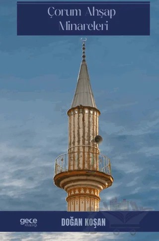 Çorum Ahşap Minareleri – Doğan Koşan – Gece Kitaplığı kitap kapağı