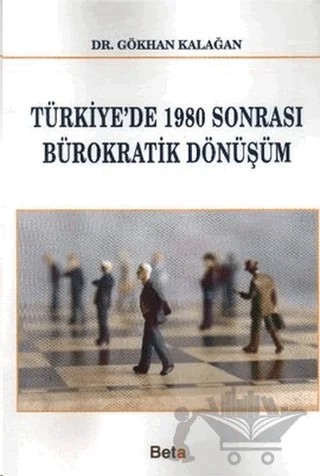 Türkiye’de 1980 Sonrası Bürokratik Dönüşüm – Gökhan Kalağan – Beta Yayınevi kitap kapağı