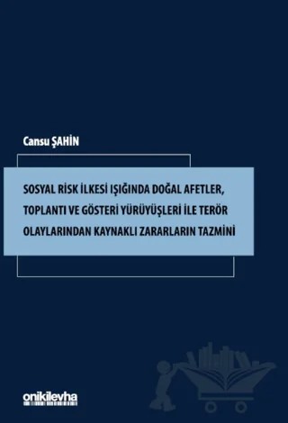 Sosyal Risk İlkesi Işığında Doğal Afetler, Toplantı ve Gösteri Yürüyüşleri ile Terör Olaylarından Kaynaklı Zararların Tazmini – Cansu Şahin – On İki Levha Yayınları kitap kapağı