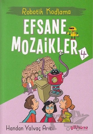 Robotik Kodlama - Efsane Mozaikler 4 – Handan Yalvaç Yarıcı – Gülhane Yayınları kitap kapağı