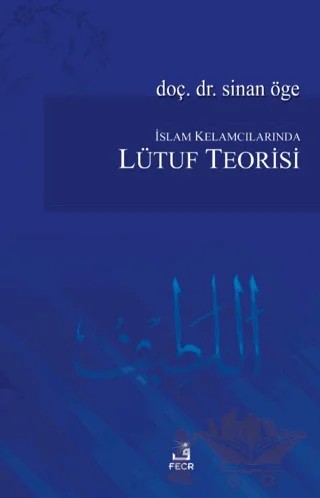 İslam Kelamcılarından Lütuf Teorisi – Sinan Öge – Fecr Yayınları kitap kapağı