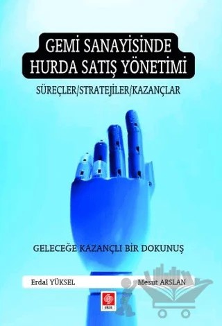 Gemi Sanayisinde Hurda Satış Yönetimi – Erdal Yüksel, Mesut Arslan – Ekin Basım Yayın kitap kapağı
