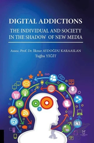Digital Addictions The Individual and Society in the Shadow of New Media – İlknur Aydoğdu Karaaslan, Tuğba Yiğit – Akademisyen Kitabevi kitap kapağı