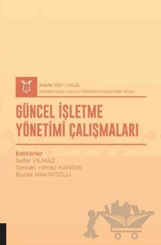 Güncel İşletme Yönetimi Çalışmaları (AYBAK 2021 Eylül) – Sefer Yılmaz, Serkan Yılmaz Kandır, Mehmet Ali Burak Nakıboğlu – Akademisyen Kitabevi kitap kapağı