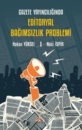 Gazete Yayıncılığında Editoryal Bağımsızlık Problemi – Hakan Yüksel, Naci İspir – Kriter Yayınları kitap kapağı