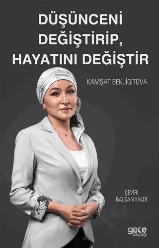 Düşünceni Değiştirip, Hayatını Değiştir – Kamşat Bekjigitova – Gece Kitaplığı kitap kapağı