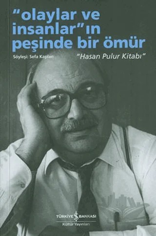 Olaylar ve İnsanların Peşinde Bir Ömür - Hasan Pulur Kitabı – Sefa Kaplan – İş Bankası Kültür Yayınları kitap kapağı