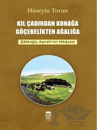 Kıl Çadırdan Konağa Göçebelikten Ağalığa – Hüseyin Torun – Ceren Kitap kitap kapağı