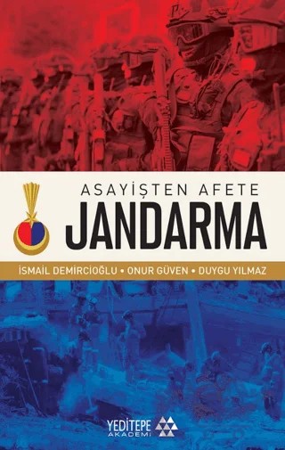 Asayişten Afete Jandarma – İsmail Demircioğlu, Onur Güven, Duygu Yılmaz – Yeditepe Akademi kitap kapağı
